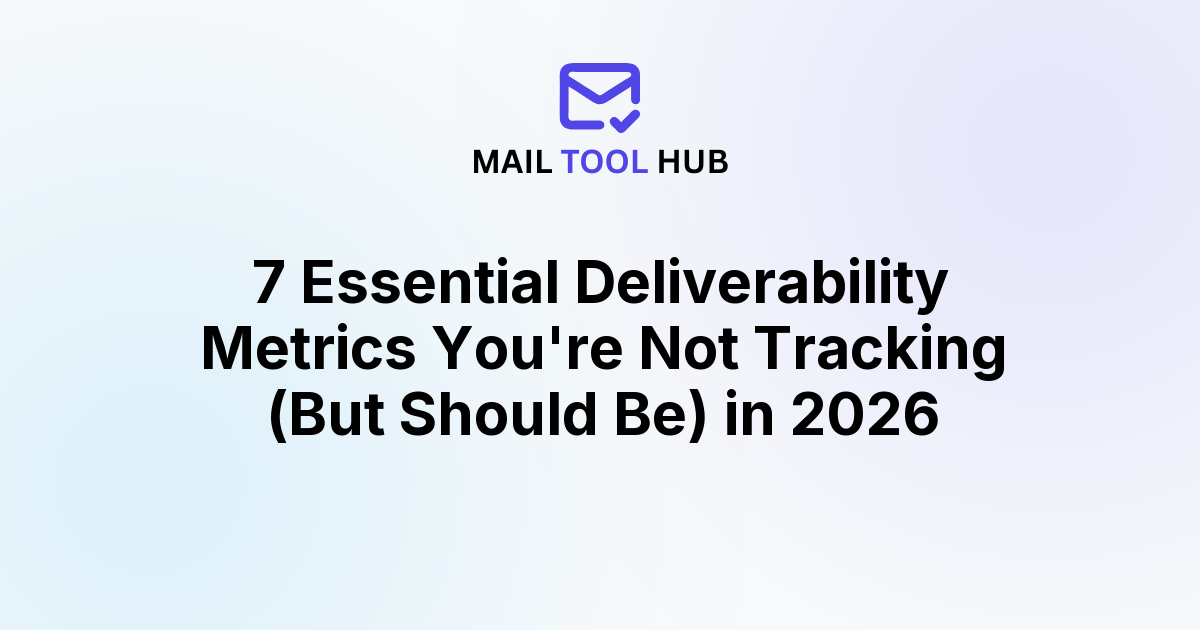 7 Essential Deliverability Metrics You're Not Tracking (But Should Be) in 2026