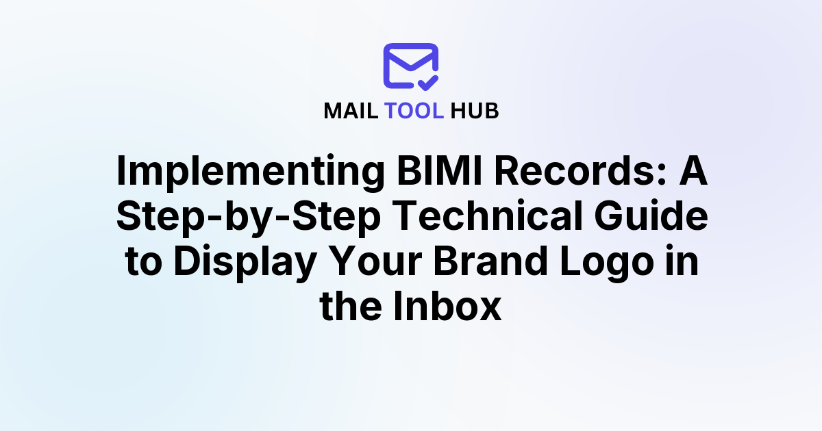 Implementing BIMI Records: A Step-by-Step Technical Guide to Display Your Brand Logo in the Inbox