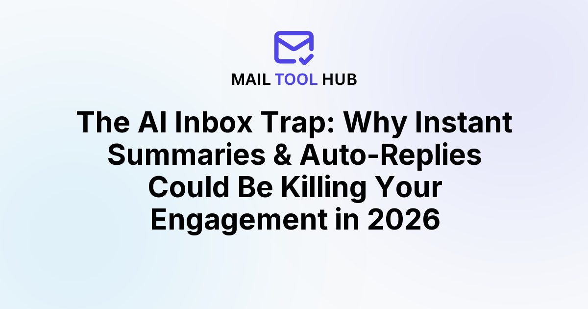 The AI Inbox Trap: Why Instant Summaries & Auto-Replies Could Be Killing Your Engagement in 2026